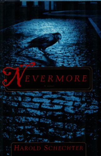 Harold Schechter - Nevermore. - A novel.