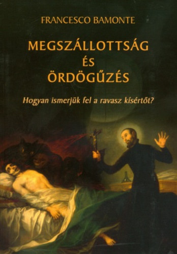 Francesco Bamonte - Megszllottsg s rdgzs - Hogyan ismerjk fel a ravasz ksrtt?