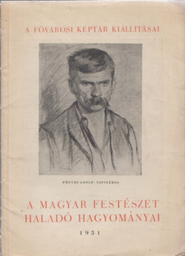Vgvri Lajos  (szerk.) - A magyar festszet halad hagyomnyai (A Fvrosi Kptr Killtsai)
