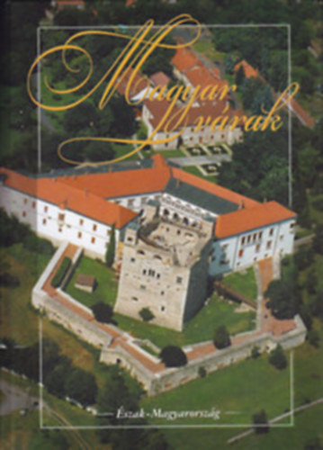 Szatmári- László - Magyar várak-Észak- Magyarország