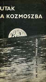 Dr. Bitó János-Sinka József - Utak a kozmoszba
