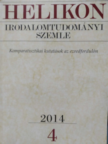 Varga Lszl  (fszerk.) - Helikon Irodalomtudomnyi Szemle 2014/4 - Komparasztikai kutatsok az ezredforduln