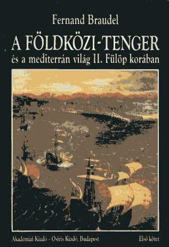 Fernand Braudel - A F�ldk�zi-tenger �s a mediterr�n vil�g II. F�l�p kor�ban. - II. k�tet