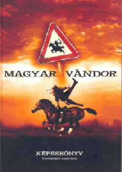 Magyar vndor kpesknyv (A honfoglalstl a bemutatig)
