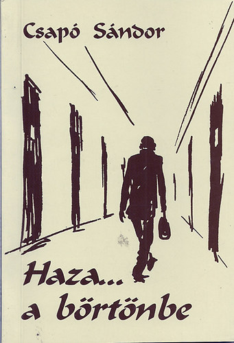Szerk.: Kirly Zsuzsa Csap Sndor - Haza... a brtnbe
