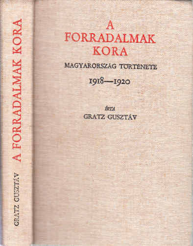 Gratz Gusztáv - A forradalmak kora (Magyarország története 1918-1920)- reprint