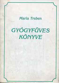 Maria Treben - Maria Treben gyógyfüves könyve