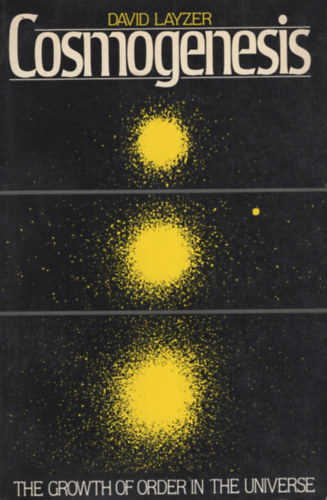 David Layzer - Cosmogenesis: The Growth of Order in the Universe