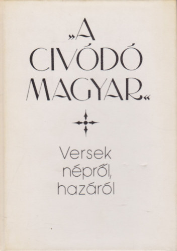 Heged�s M�ria  (szerk.) - A civ�d� magyar - Versek n�pr�l, haz�r�l