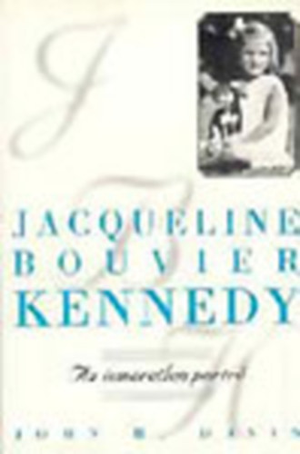 John H. Davis - Jacqueline Bouvier Kennedy - Az ismeretlen portr�