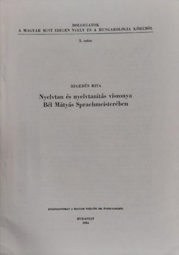 Hegedűs Rita - Nyelvtan és nyelvtanítás viszonya Bél Mátyás Sprachmeisterében (Különlenyomat)