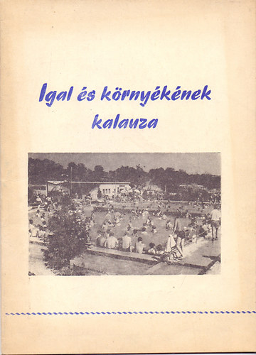 Zselic Sportk�r Kultur�lis Bizotts�ga  (szerk.) - Igal �s k�rny�k�nek kalauza