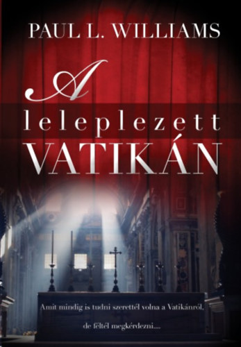 Williams, Paull. - A leleplezett Vatikán