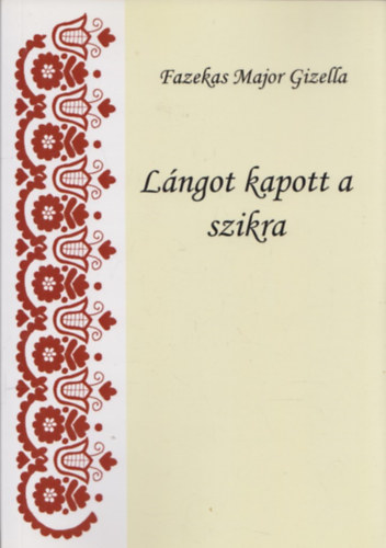 Fazekas Major Gizella - L�ngot kapott a szikra