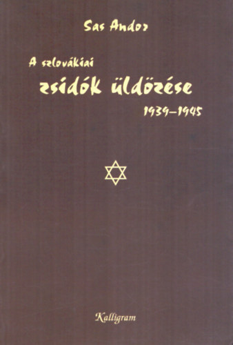 Sas Andor - A szlov�kiai zsid�k �ld�z�se 1939-1945