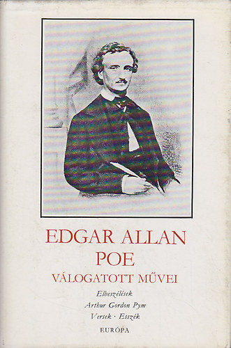 Edgar Allan Poe - Edgar Allan Poe v�logatott m�vei (Elbesz�l�sek - Arthur Gordon Pym - Versek - Essz�k)