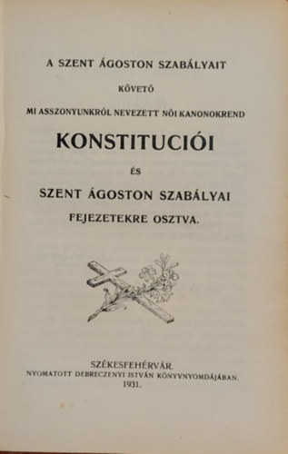 A Szent goston szablyait kvet - Mi Asszonyunkrl nevezett ni kanonokrend konstitucii s Szent goston szablyai fejezetekre osztva.