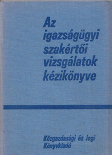 Farag-Hadas-Kertsz-Lukcs-Szab - Az igazsggyi szakrti vizsglatok kziknyve