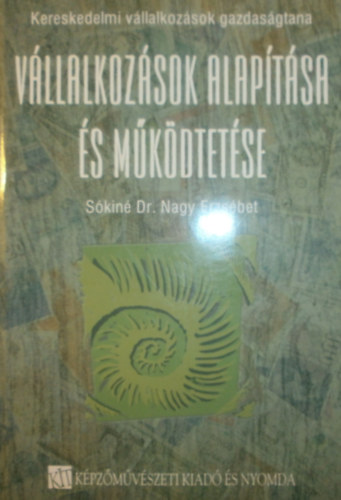 Sókiné dr. Nagy Erzsébet - Vállalkozások alapítása és működtetése I.