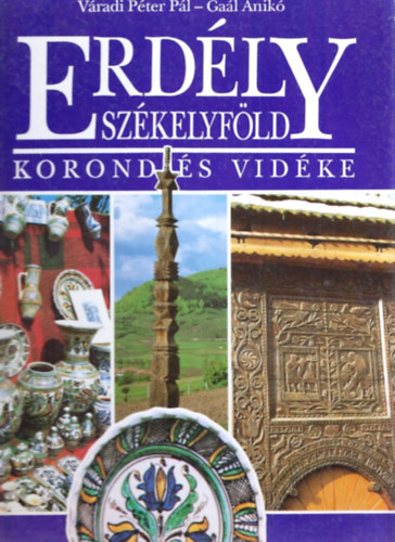 V�radi P�ter P�l-Ga�l Anik� - Erd�ly-Sz�kelyf�ld: Korond �s vid�ke