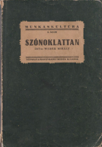 Weber Mihly - Sznoklattan - A sznoki beszd elksztsnek s eladsnak ismertetse szmos pldval (Munkskultra 2. szm)