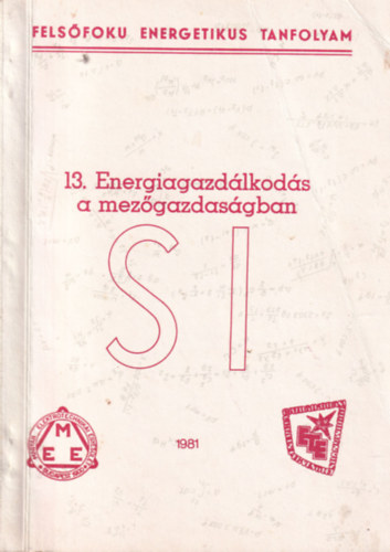 Heimann Pál Hajos Csaba (szerk.) - Felsőfokú energetikus tanfolyam 13. Energiagazdálkodás a mzőgazdaságban