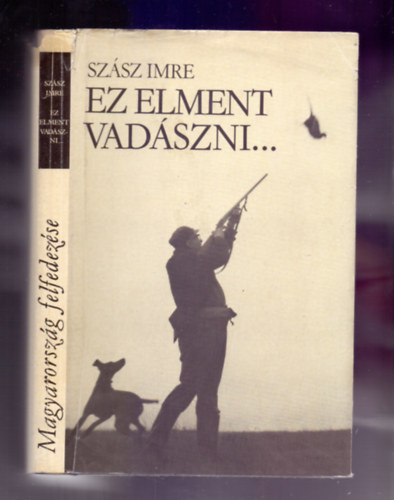 Sz�sz Imre - Ez elment vad�szni...(K�nyv a vad�szatr�l)