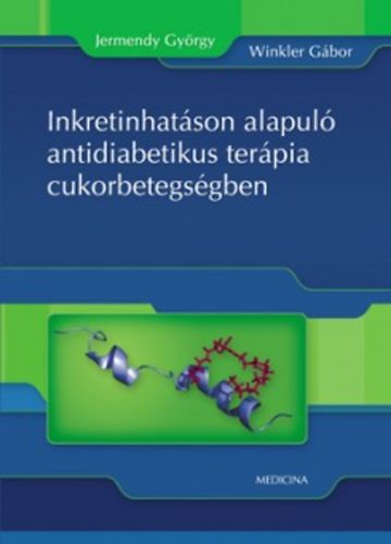 Dr. Jermendy Gyrgy; Dr. Winkler Gbor - Inkretinhatson alapul antidiabetikus terpia cukorbetegsgben