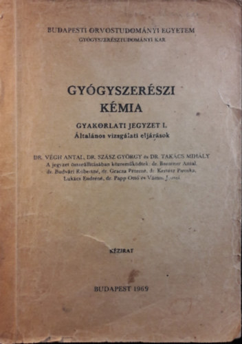 Dr. Szász György, Takács Mihály Végh Antal - Gyógyszerészi kémia - Gyakorlati Jegyzet I. - Általános vizsgálati eljárások - SOTe Gyógyszerésztudományi Kar 1969