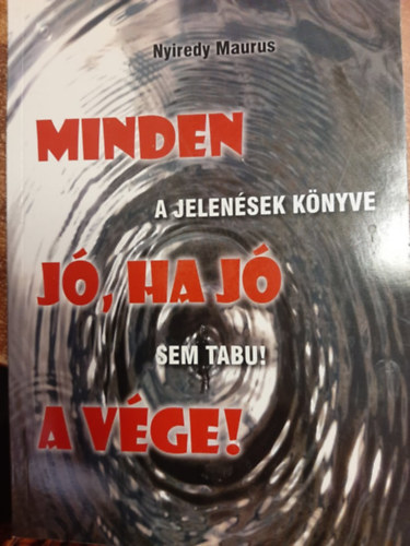 Nyiredy Maurus - Minden jó, ha jó a vége! - Nem tabu a Jelenések Könyve sem!