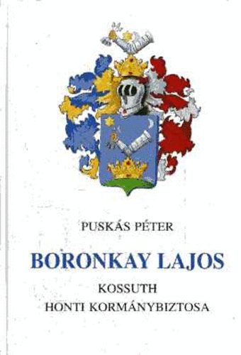 Pusk�s P�ter - Boronkay Lajos - Kossuth honti korm�nybiztosa