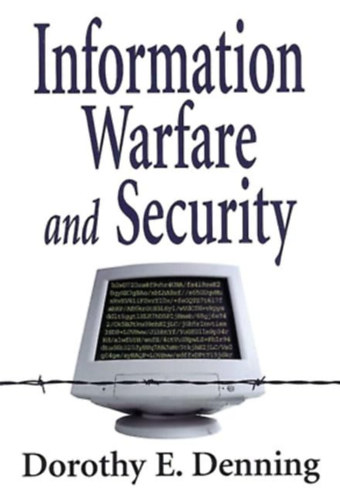 Dorothy E.  Denning (Elizabeth) - Information Warfare and Security (Informcis hadvisels s biztonsg)