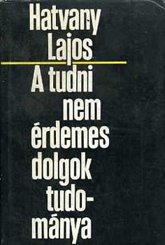 Hatvany Lajos - A tudni-nem-�rdemes dolgok tudom�nya