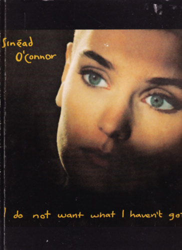 Sinéad O'Connor - I do not want what I haven't got.