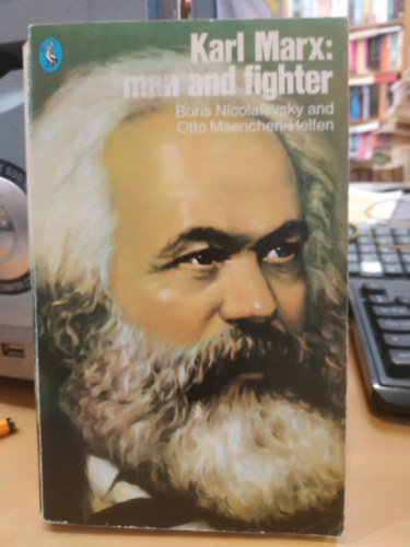 Otto J. Maenchen-Helfen Boris Nicolaíevsky - Karl Marx: Man and Fighter