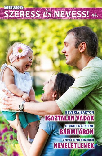 Jennifer Greene, Christine Rimmer Beverly Barton - Szeress s nevess! 44. ktet - Igaztalan vdak, Brmi ron, Neveletlenek