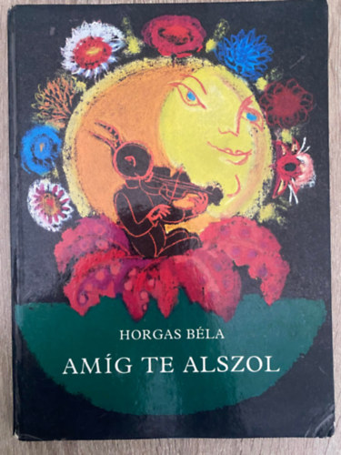 Graf.: Sz�nt� Piroska Horgas B�la - Am�g te alszol (Sz�nt� Piroska rajzaival; saj�t k�ppel)