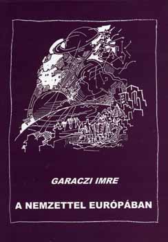 Garaczi Imre - A nemzettel Európában