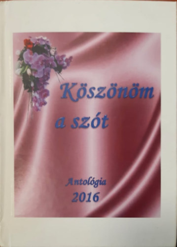 Gyngysi Zsuzsanna - Ksznm a szt - Antolgia 2016