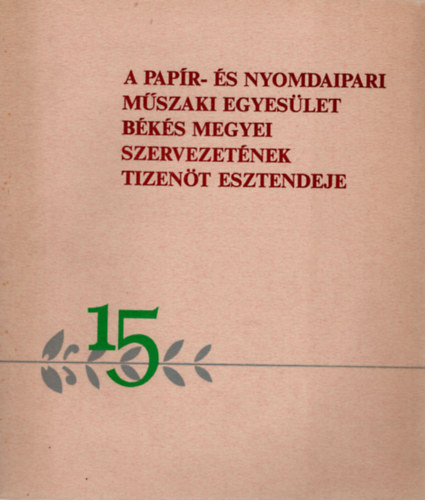 Petcz Kroly - A papr- s nyomdaipari  mszaki egyeslet bks megyei szervezetnek tizent esztendeje ( Kisiparbl- tudomny )