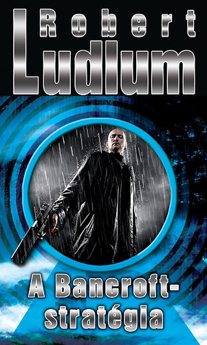 Szerk.: Varga Monika, Gondos László Robert Ludlum (ford.) - A Bancroft-stratégia (The Bancroft Strategy) - Gondos László fordításában