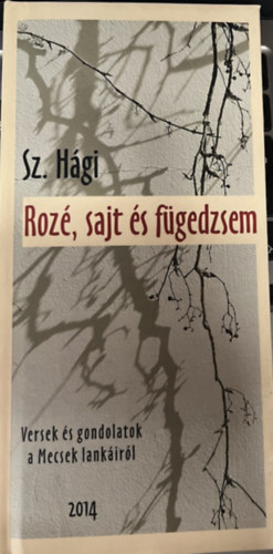 Sz. H�gi - Roz�, sajt �s f�gedzsem