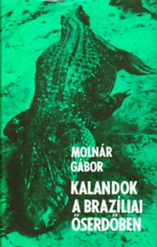 Szerk.: M�tis L�via Moln�r G�bor - Kalandoz�sok a braz�liai �serd�ben - VAD�SZ- �S GY�JT��TON �SZAK-BRAZ�LIA �SVADON�BAN)