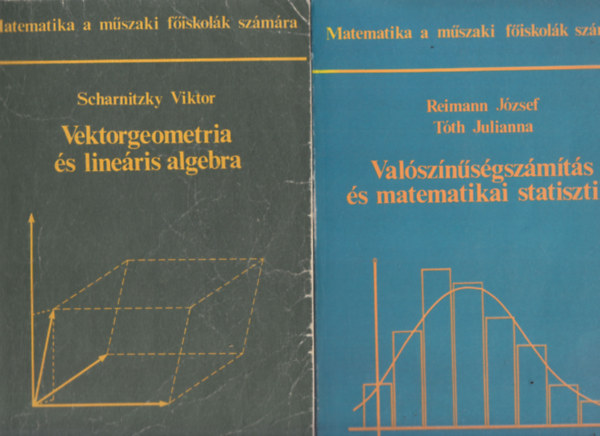 Reimann Jzsef, Tth Julianna Scharnitzky Viktor - 2 db. Matematika a mszaki fiskolk szmra (Vektorgeometria s lineris algebra + Valsznsgszmts s matematikai statisztika)