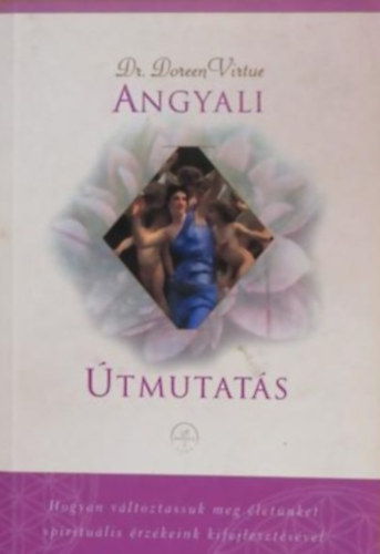 Dr. Doreen Virtue - Angyali tmutats