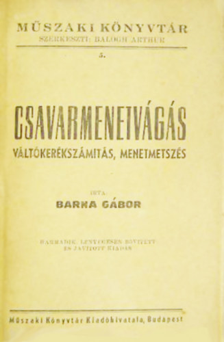 Barna G�bor - Csavarmenetv�g�s, v�lt�ker�ksz�m�t�s, menetmetsz�s (Harmadik, l�nyegesen b�v�tett �s jav�tott kiad�s)