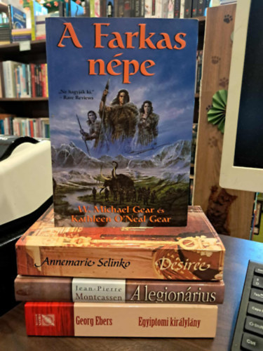 Annemarie Selinko, Jaen-Pierre Montcassen, Georg Ebers W. Michael Gear �s Kathleen O'Neal Gear - 4 db-os t�rt�nelmi reg�nyek K�NYVMENT� AJ�NLAT: A Farkas n�pe+ D�sir�e+ A legion�rius+ Egyiptomi kir�lyl�ny