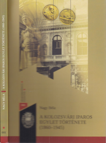 Nagy Béla - A Kolozsvári Iparos Egylet története (1860-1945)