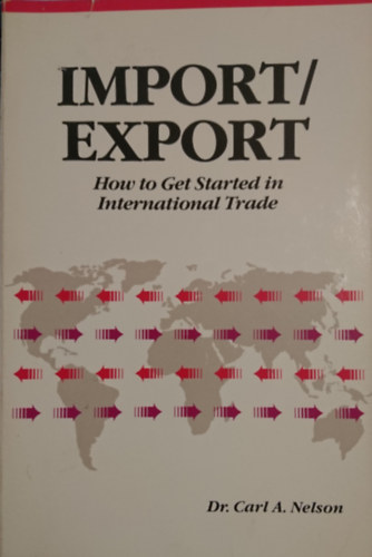 Dr. Carl A. Nelson - Import/Export: How to Get Started in International Trade