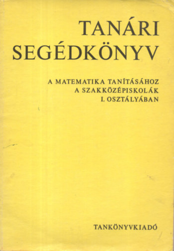 Vri Jnos Gdori Endrn - Tanri segdknyv a matematika tantshoz a szakkzpiskolk I. oszt.